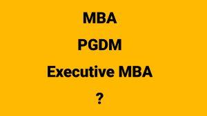Difference Between MBA, PGDM, and Executive MBA