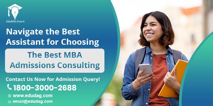 Navigate the Best Assistant for Choosing the Best MBA Admissions Consulting